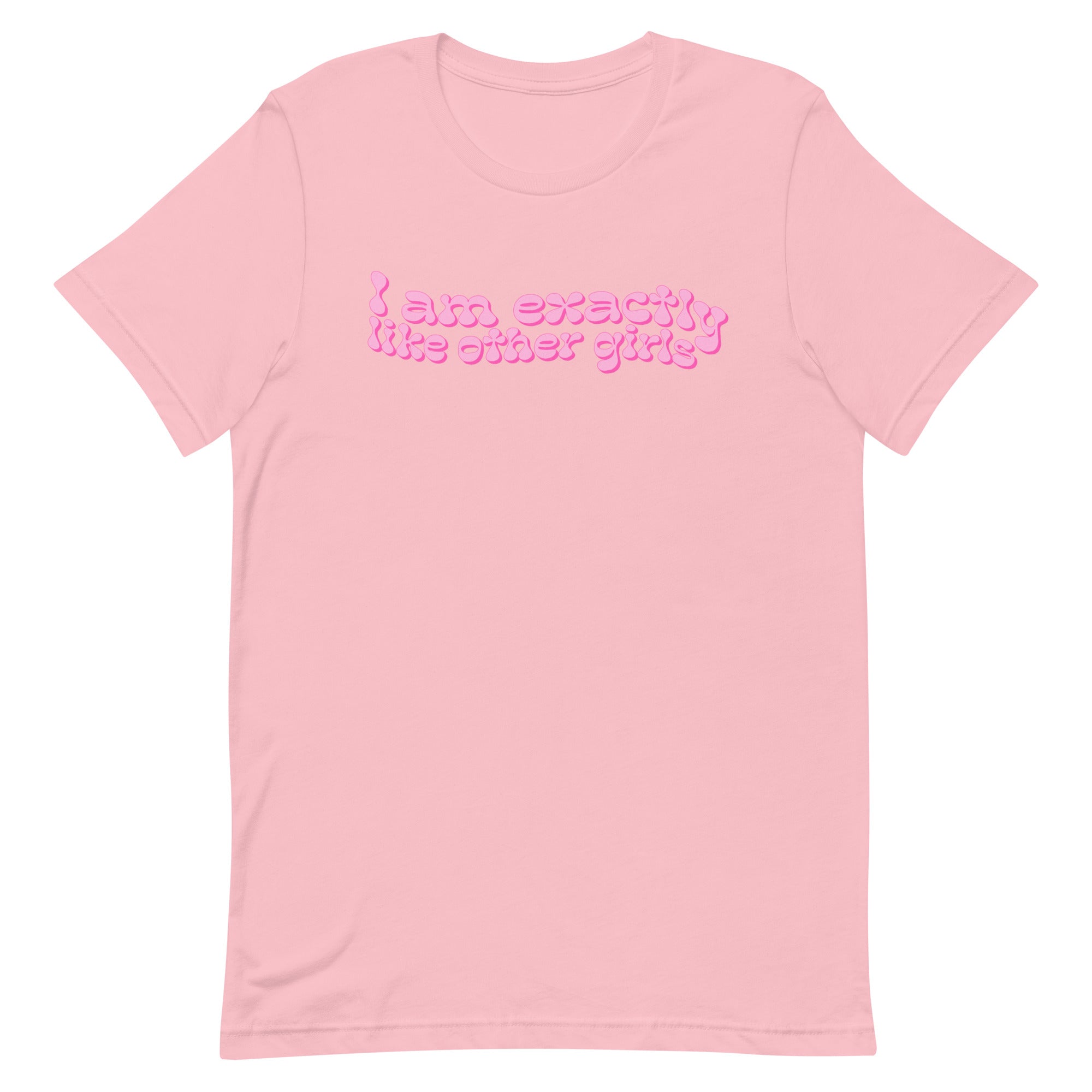 pink feminist t-shirt that says I Am Exactly Like Other Girls in pink wavy writing- shop feminist trash for feminist tees and dump him t-shirts