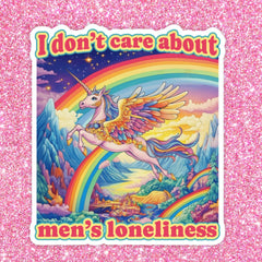 I Don't Care About Men's Lonliness Sticker