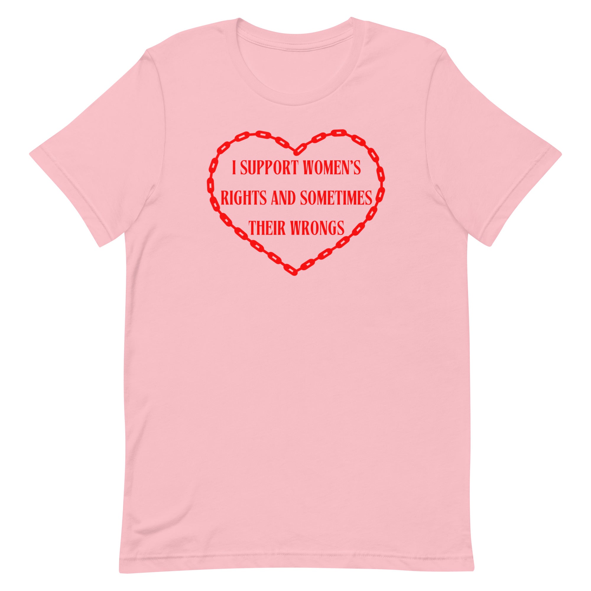 pink feminist T-shirt that says I support women's rights and sometimes their wrongs in red writing inside a red chain heart. Shop feminist Trash for funny t-shirts for women and dump him shirts