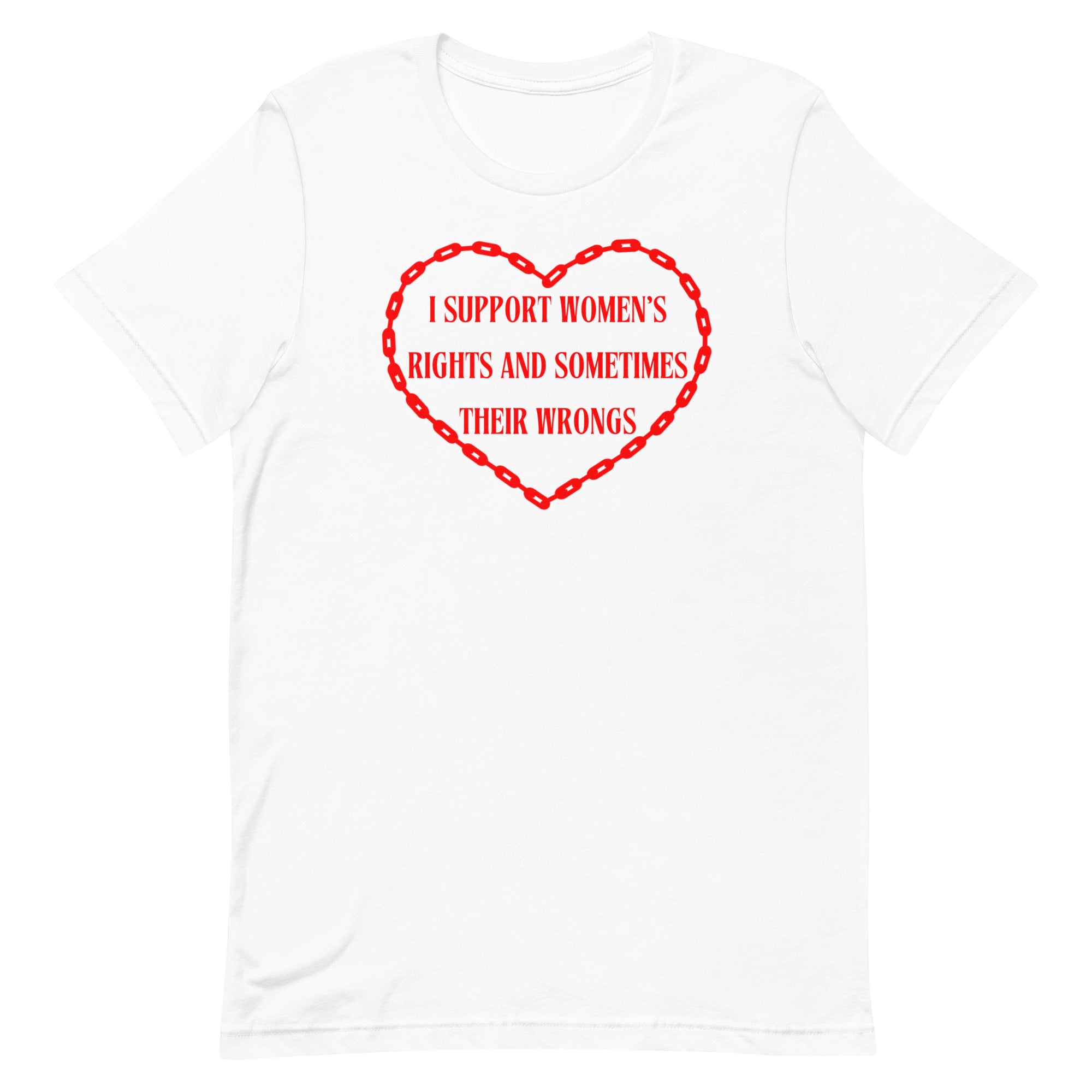 white feminist shirt that says I support women's rights and sometimes their wrongs in red writing inside a red chain heart. Shop feminist Trash for funny t-shirts for women and dump him shirts