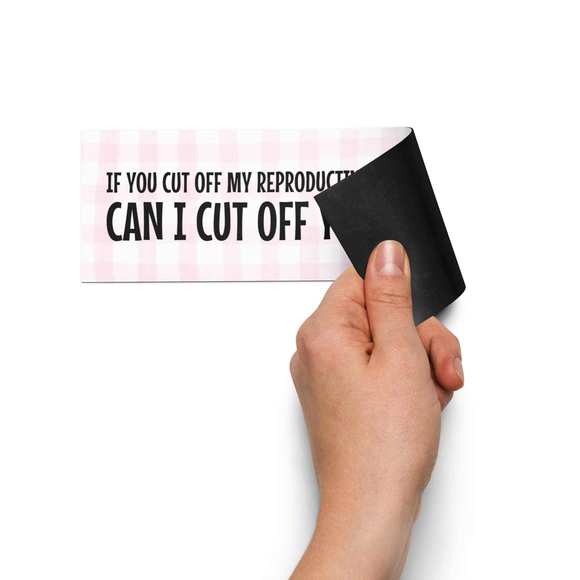magnetic political bumper sticker that says if you cut off my reproductive rights can i cut off yours? shop feminist trash store for car magnets, political clothing and pro choice tees.