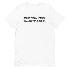 white pride t-shirt that says imagine being afraid of drag queens and books in black writing. hop feminist trash store for pride merch, pride outfits, political t-shirts and feminist apparel