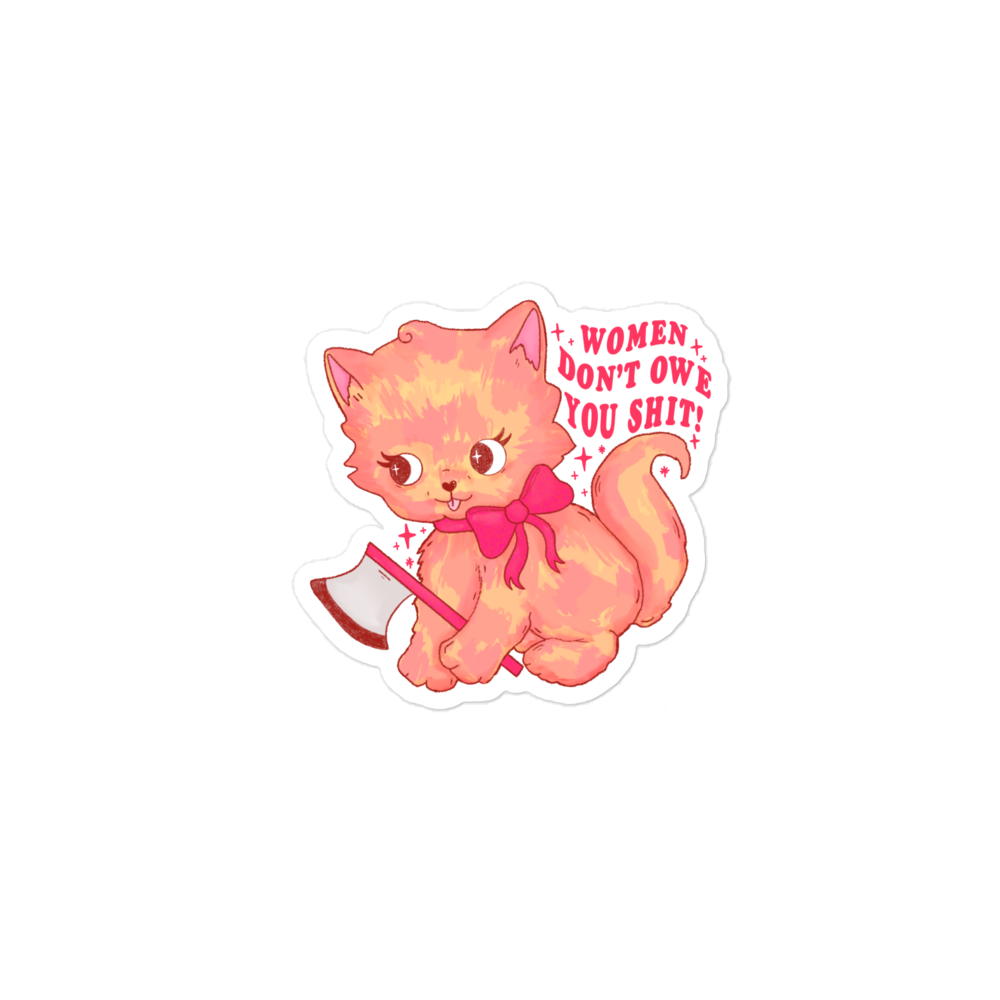 Women Don’t Owe You Shit Sticker