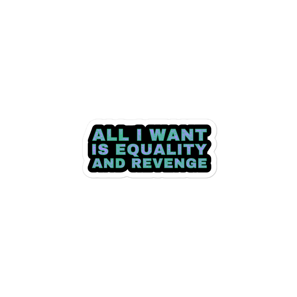 All I Want Is Equality And Revenge Sticker