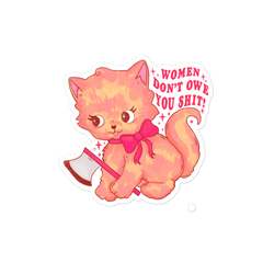Women Don’t Owe You Shit  Sticker