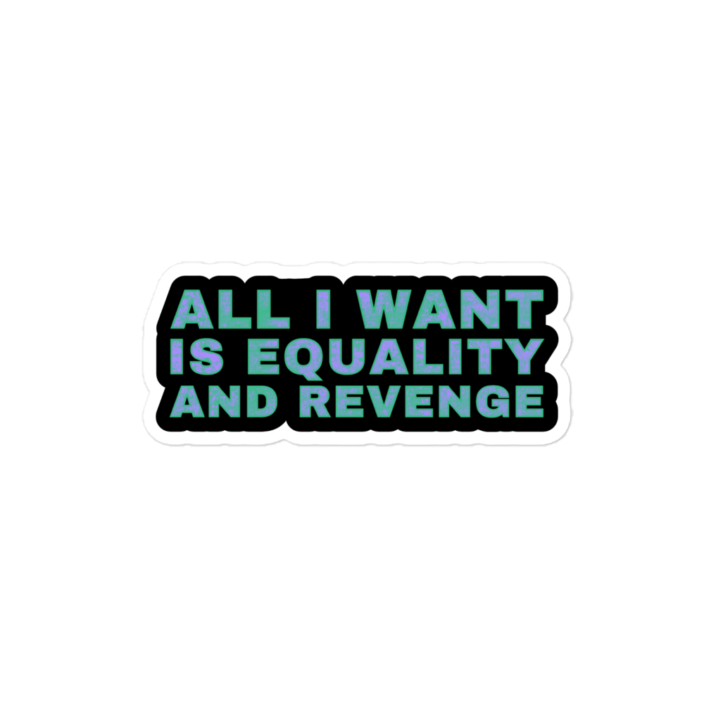 All I Want Is Equality And Revenge Sticker