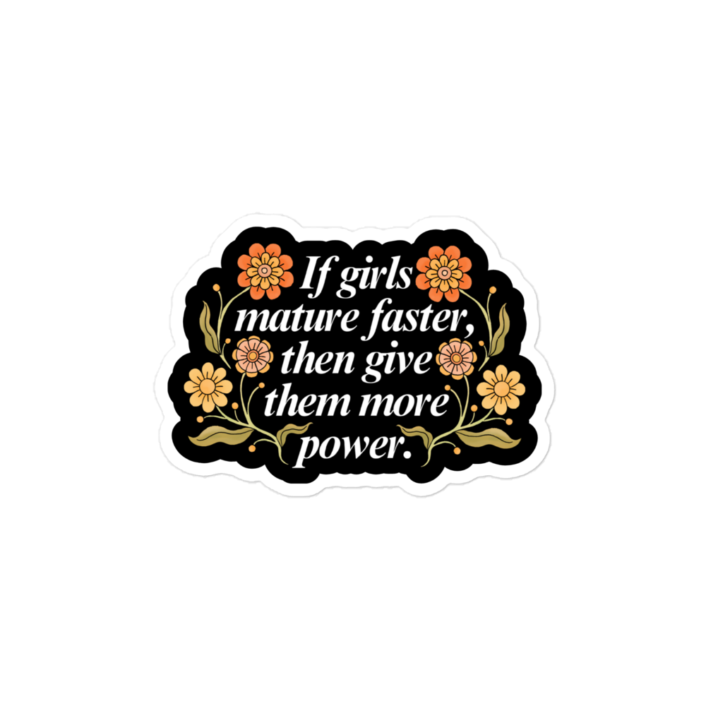 If Girls Mature Faster Then Give Them More Power Sticker