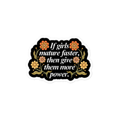 If Girls Mature Faster Then Give Them More Power Sticker