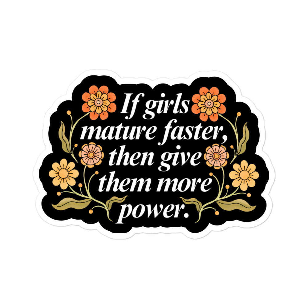 If Girls Mature Faster Then Give Them More Power Sticker