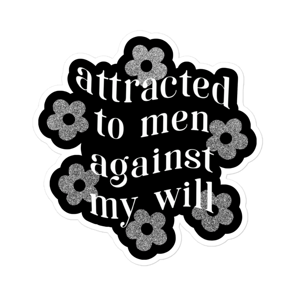 Attracted To Men Against My Will Sticker