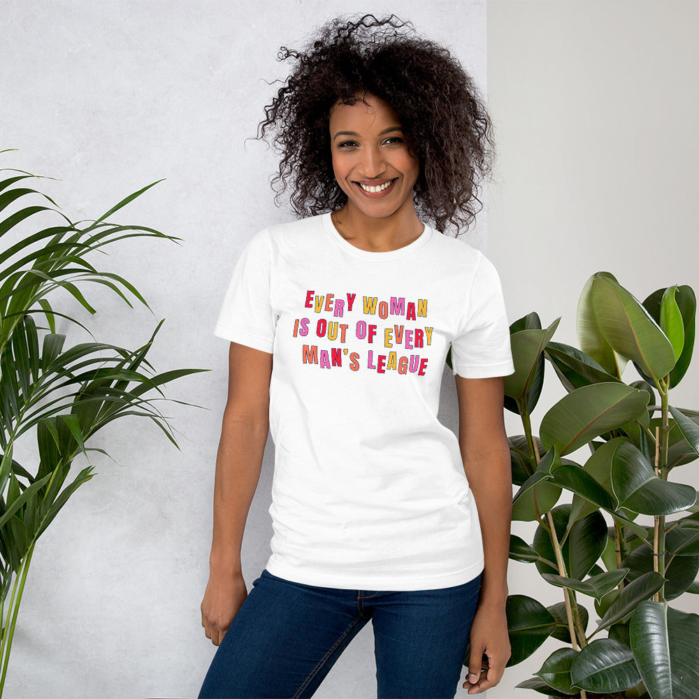 White feminist t-shirt featuring the text 'Every Woman is Out of Every Man’s League,' embracing empowerment and promoting gender equality