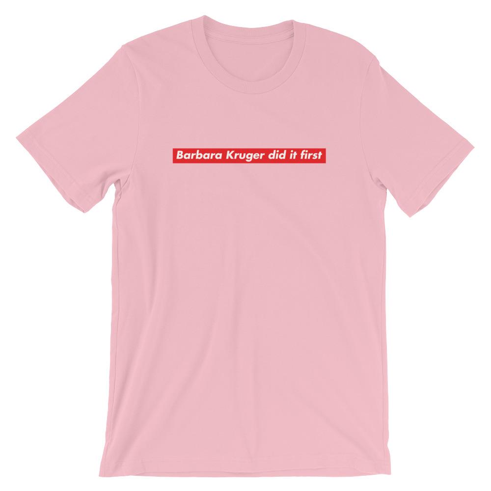 Pink Feminist T-Shirt that says "Barbara Kruger Did It First" in a Supreme Graphic - Shop Empowering Feminist T Shirts, acab t-shirts, political clothing, dump him shirts and pride outfits.