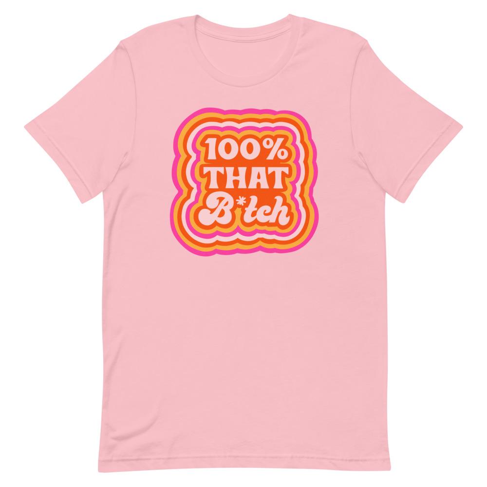 Pink Feminist Tee with Black and White "100% That Bitch" Design