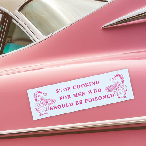 feminist magnetic bumper sticker that says stop cooking for men who should be poisoned. Shop feminist trash for car magnets and funny bumper sstickers