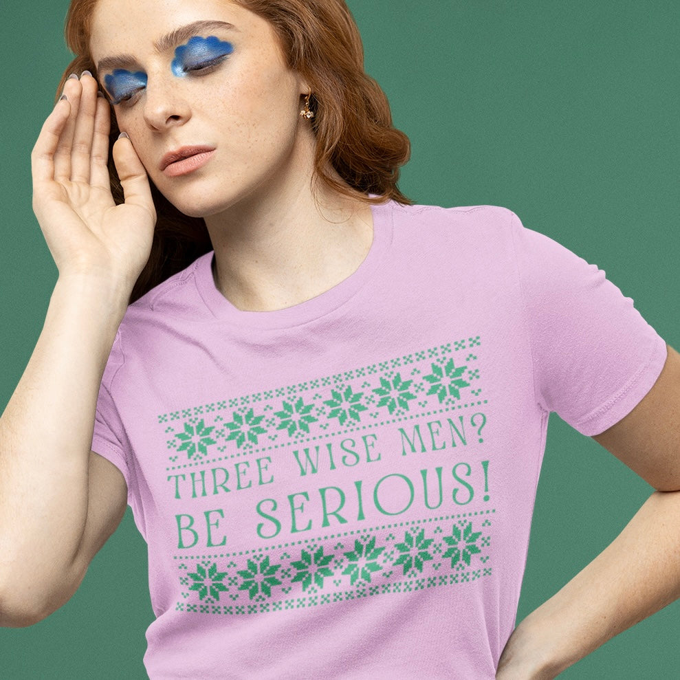 christms themed feminist shirt that says three wise men? be serious in green writing- shop feminist trash for feminist clothing and funny t-shirts for women.