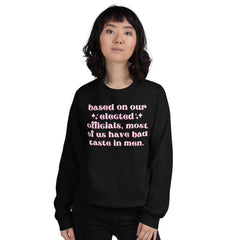Based On Our Elected Officials Most Of Us Have Bad Taste In Men Unisex Sweatshirt