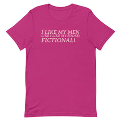 I Like My Men Like I Like My Books; Fictional! Unisex t-shirt