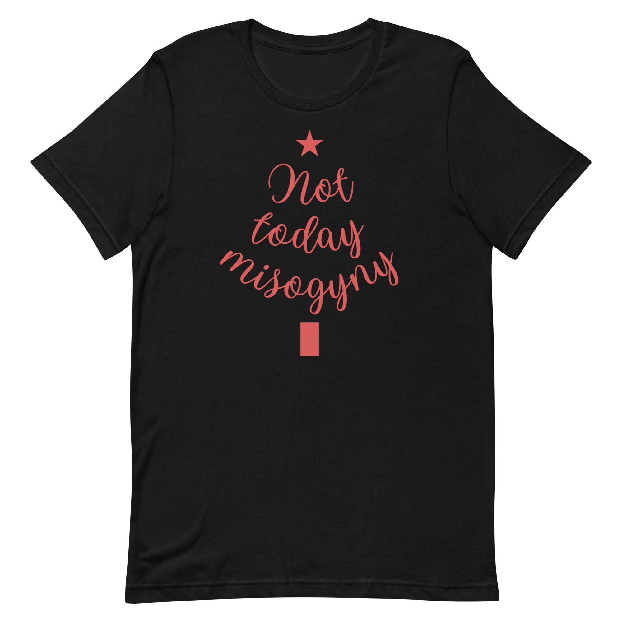 Not Today Misogyny Limited Edition Unisex t-shirt