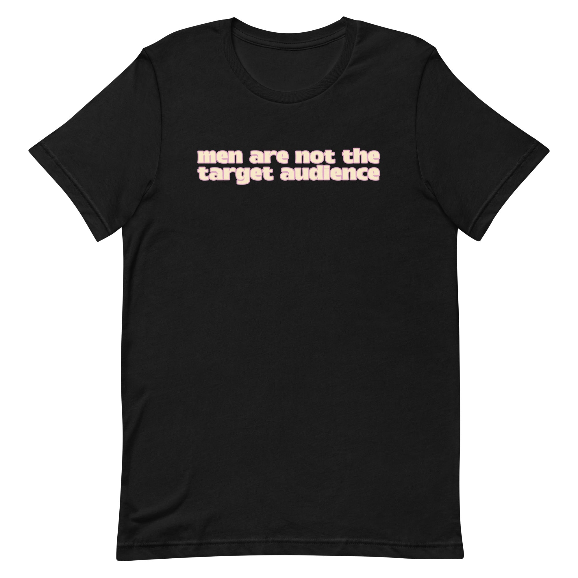 Men Are Not The Target Audience Unisex t-shirt