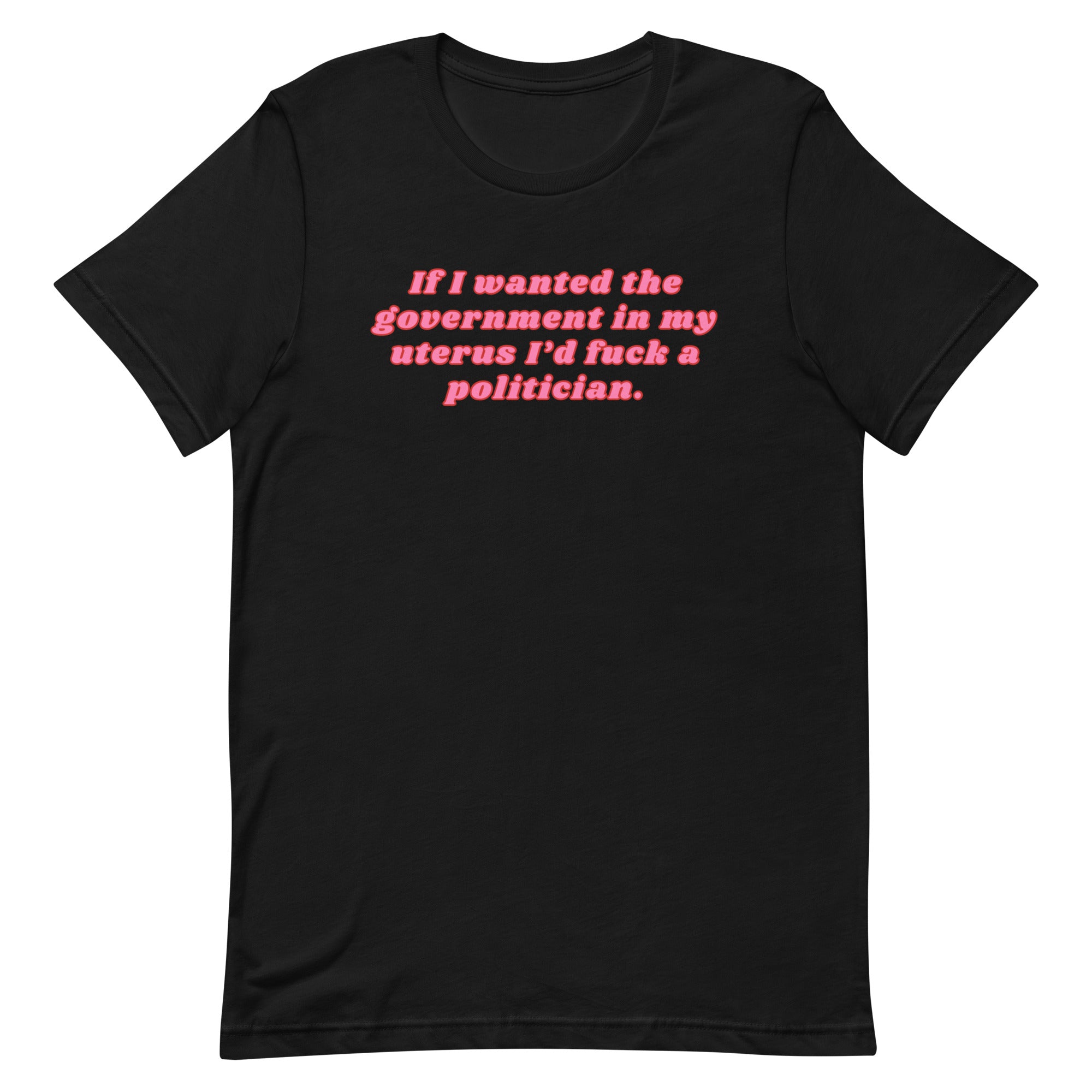 If I Wanted The Government In My Uterus Unisex t-shirt