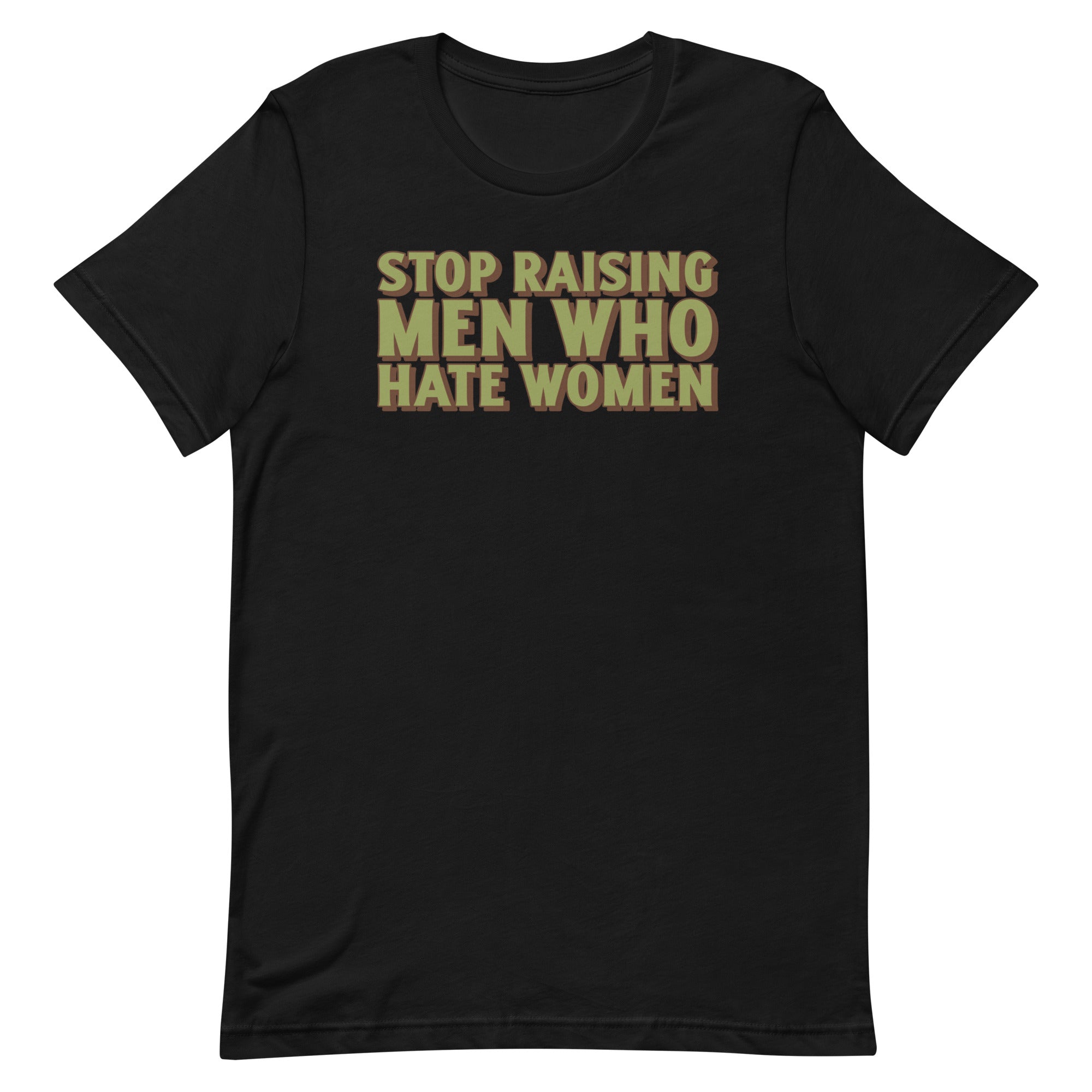 Stop Raising Men Who Hate Women Unisex t-shirt