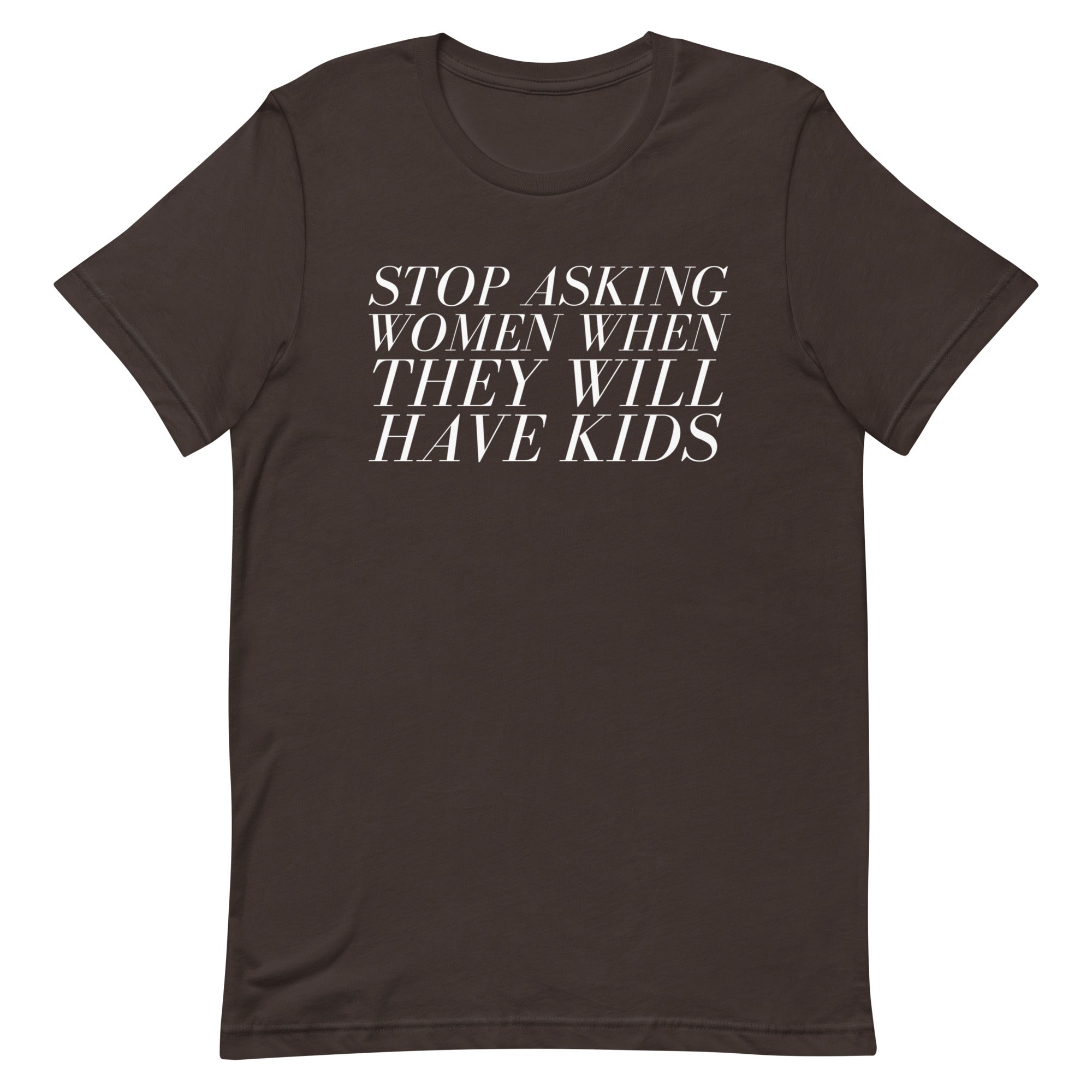 Stop Asking Women When They Will Have Kids Unisex t-shirt