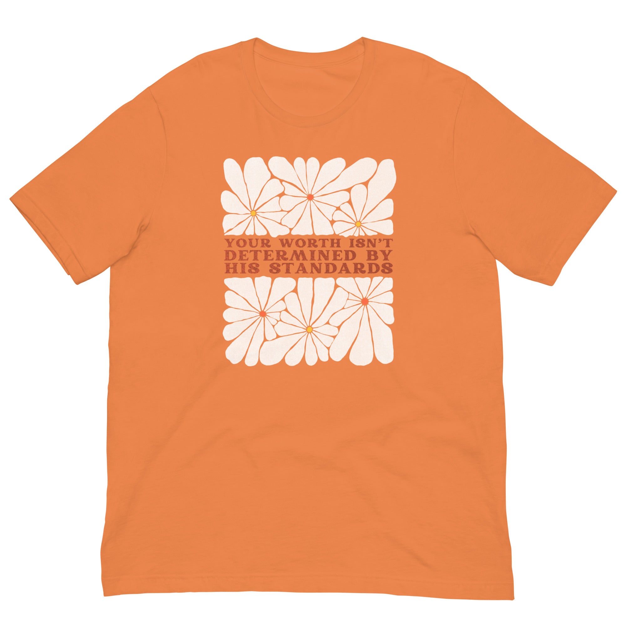Your Worth Isn’t Determined By His Standards Unisex Feminist T-shirt - Shop Women’s Rights T-shirts - Burnt Orange