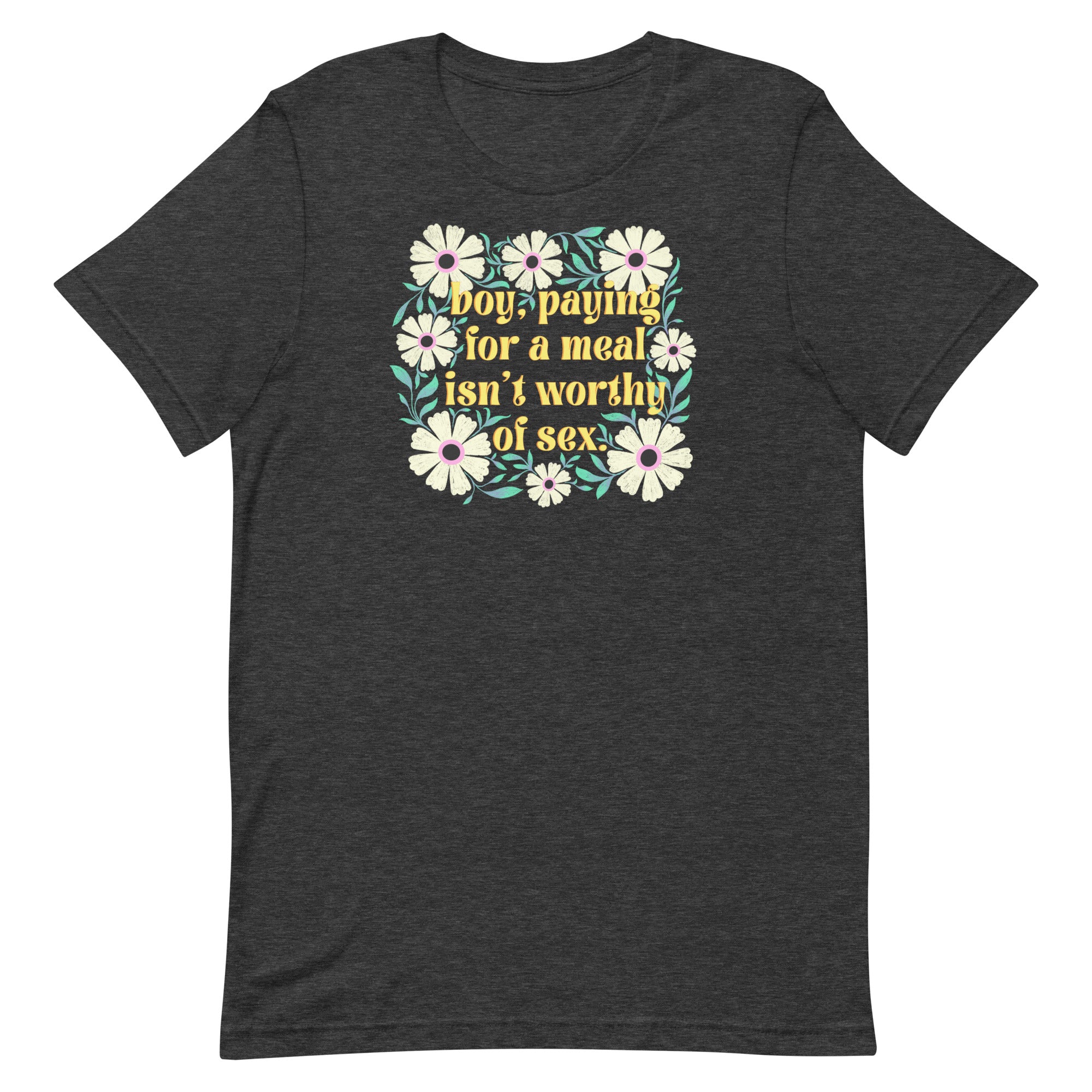 Paying For A Meal Isn’t Worthy Of Sex Unisex Feminist T-shirt - Shop Women’s Rights T-shirts - Feminist Trash Store - Dark Grey Heather