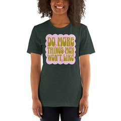 Do More Things Men Won’t Like Unisex t-shirt