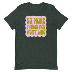 Do More Things Men Won’t Like Unisex t-shirt