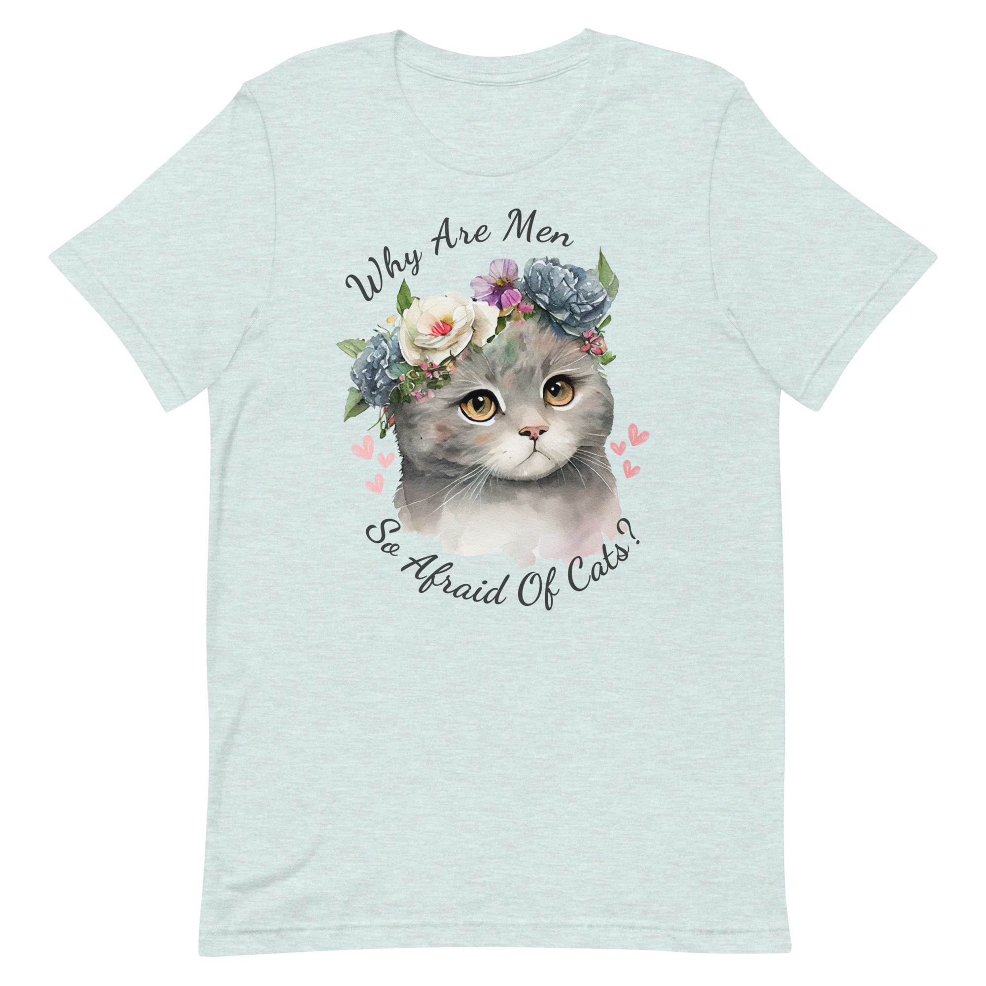 Why Are Men So Afraid Of Cats Unisex t-shirt