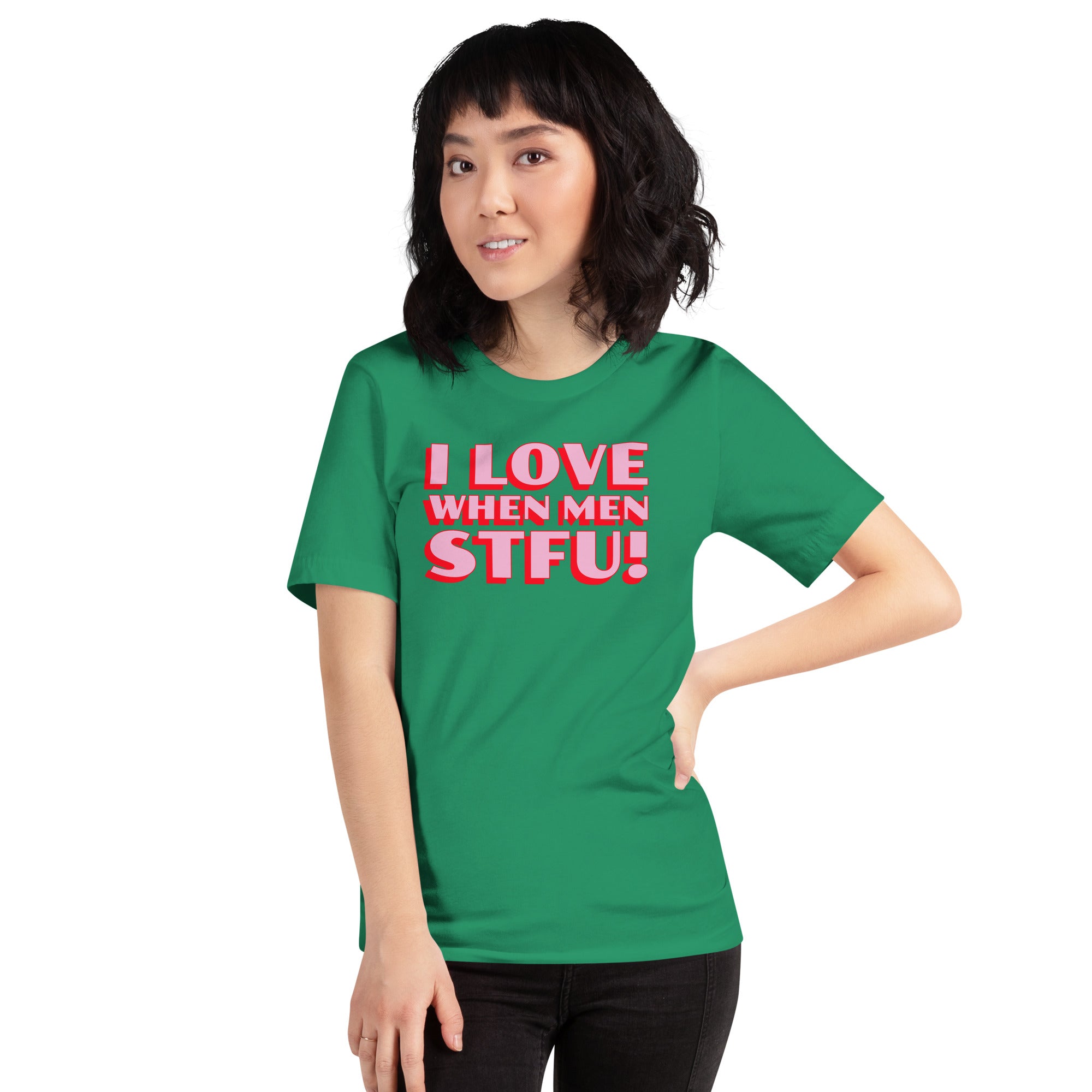 I Love When Men STFU! Unisex t-shirt