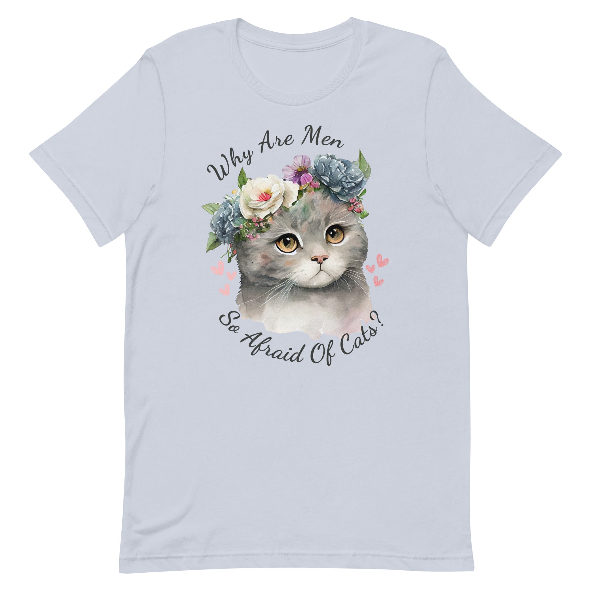 Why Are Men So Afraid Of Cats Unisex t-shirt