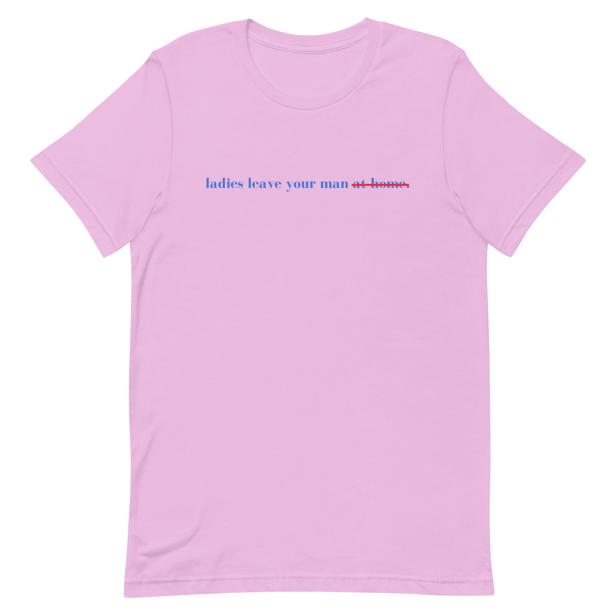 Ladies Leave Your Man Unisex t-shirt