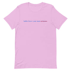 Ladies Leave Your Man Unisex t-shirt