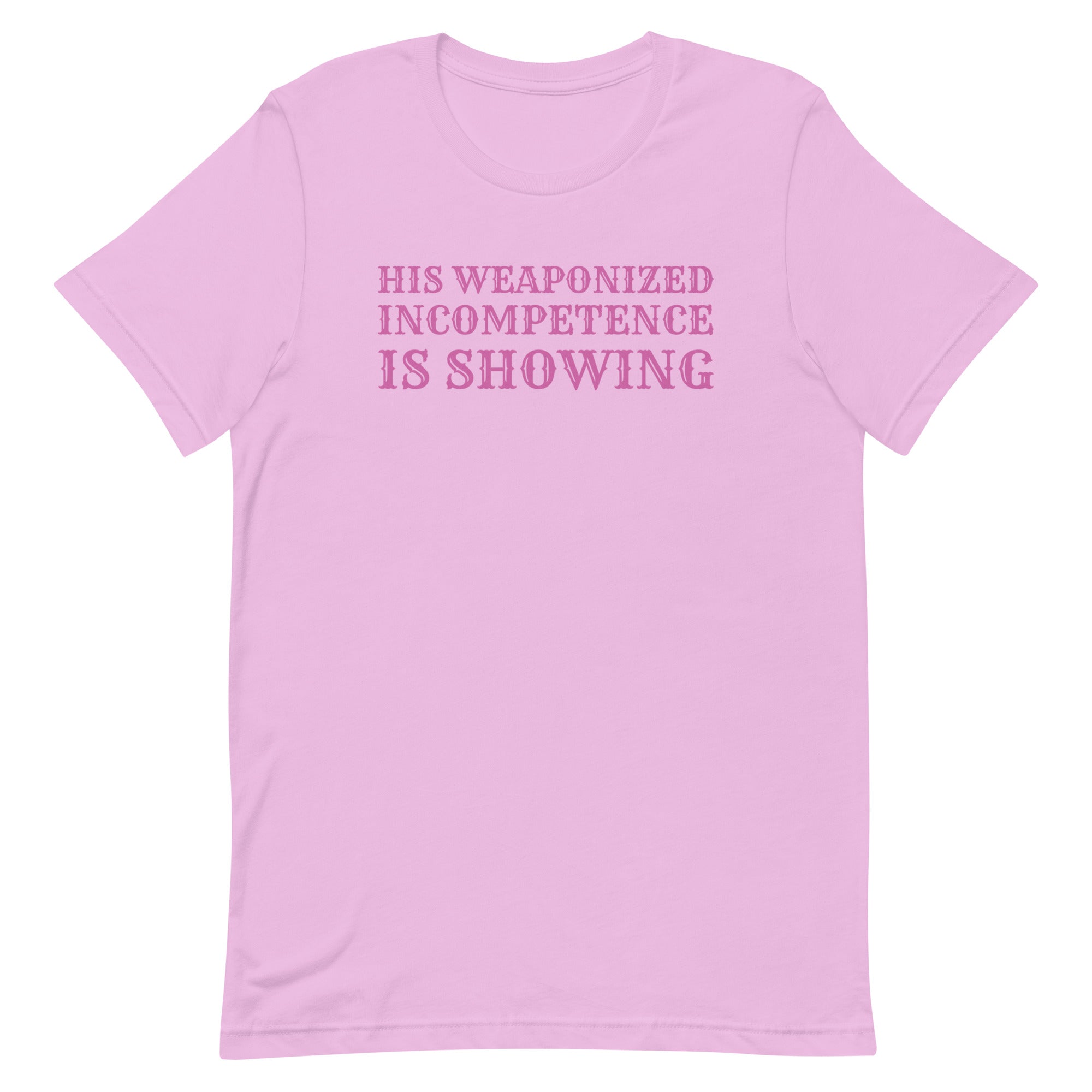 His Weaponized Incompetence Is Showing Unisex t-shirt