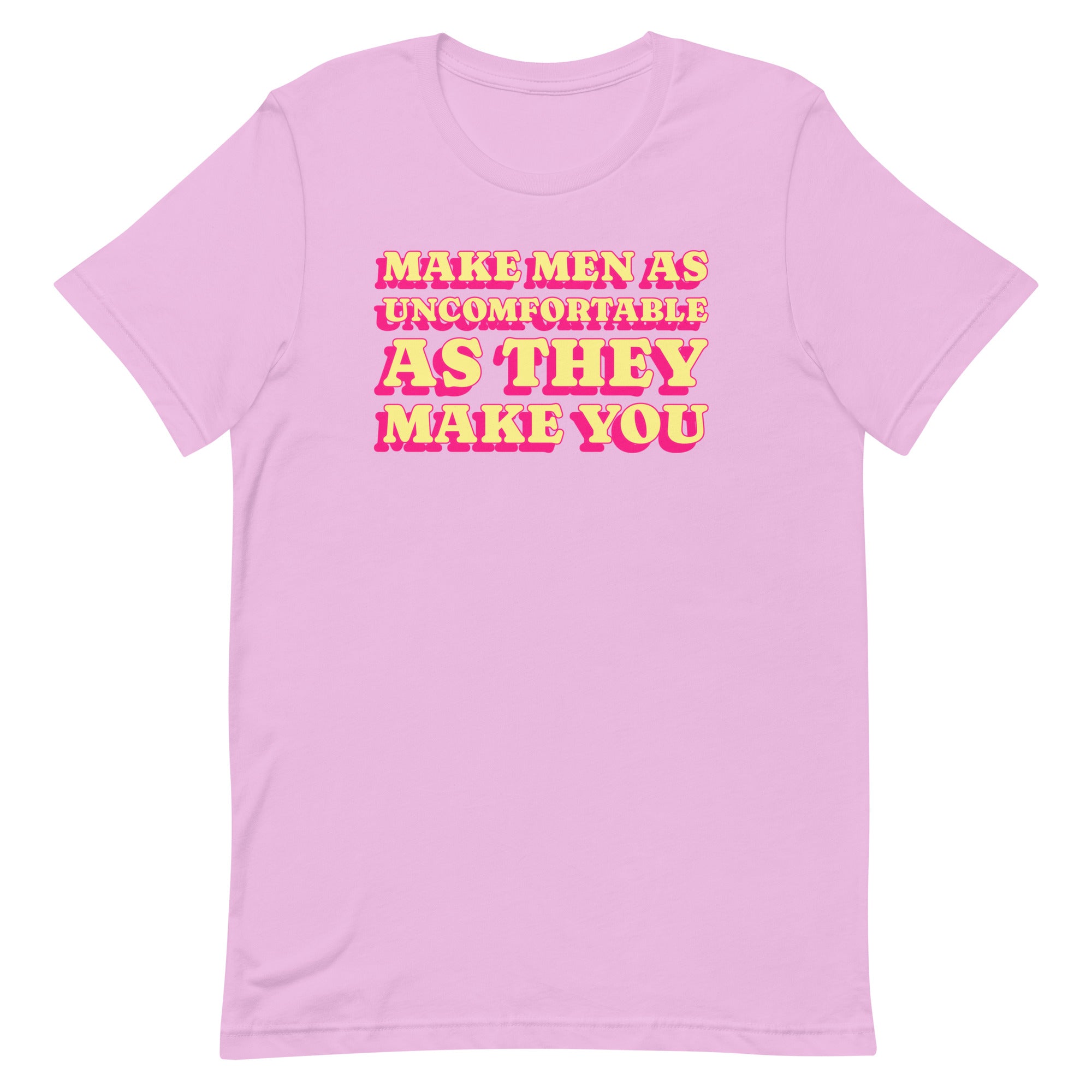 Make Men As Uncomfortable As They Make You Unisex t-shirt