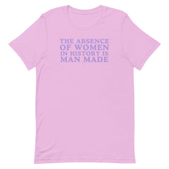 The Absence Of Women In History Is Man Made Unisex t-shirt