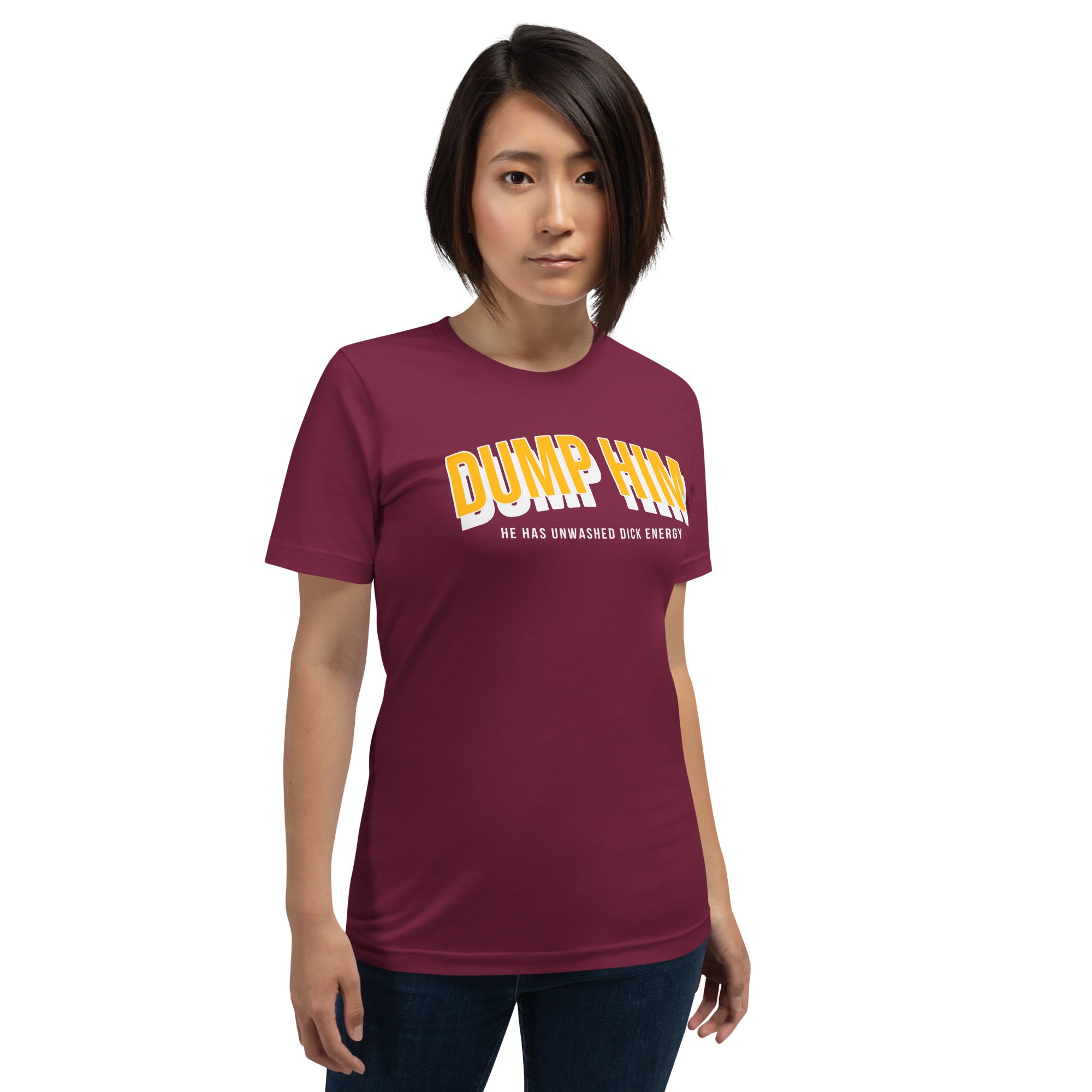 Dump Him, He Has Unwashed Dick Energy Unisex t-shirt