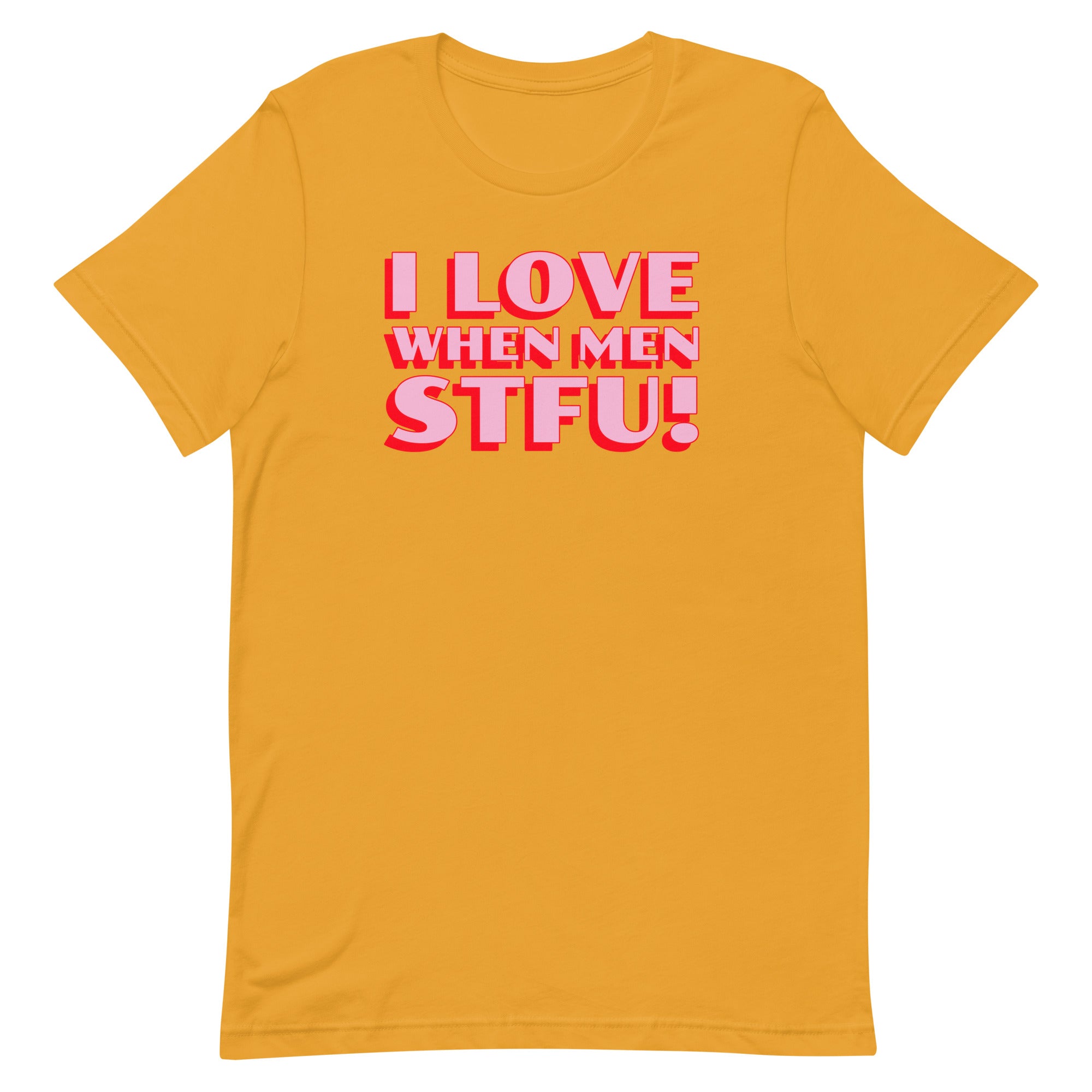 I Love When Men STFU! Unisex t-shirt