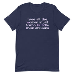 Free All The Women In Jail Who Killed Their Abusers Unisex Feminist T-shirt - Shop Women’s Rights T-shirts - Feminist Trash Store - Navy