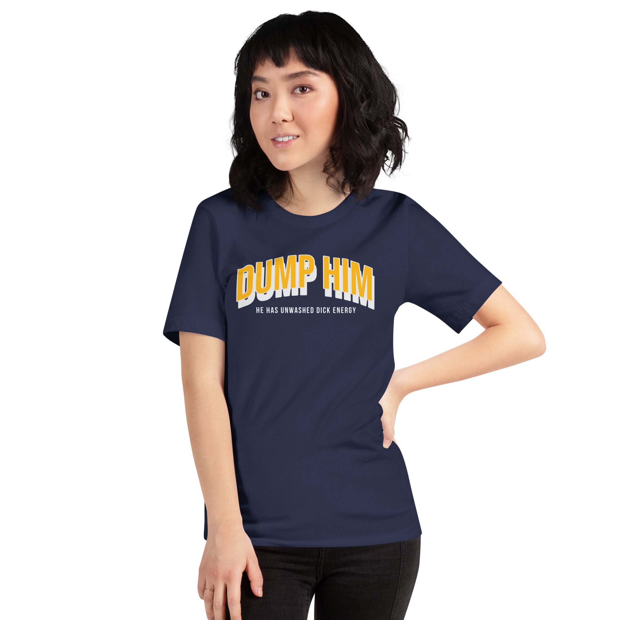Dump Him, He Has Unwashed Dick Energy Unisex t-shirt