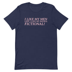 I Like My Men Like I Like My Books; Fictional! Unisex t-shirt