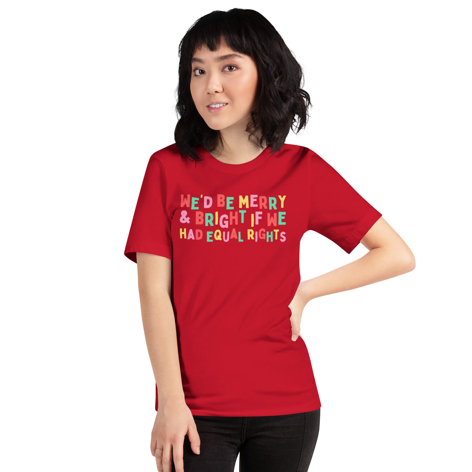 We’d Be Merry & Bright If We Have Equal Rights Limited Edition Unisex t-shirt