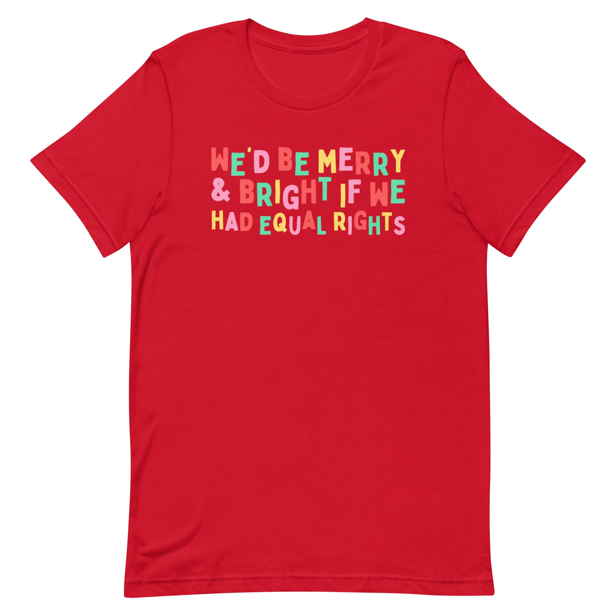 We’d Be Merry & Bright If We Have Equal Rights Limited Edition Unisex t-shirt