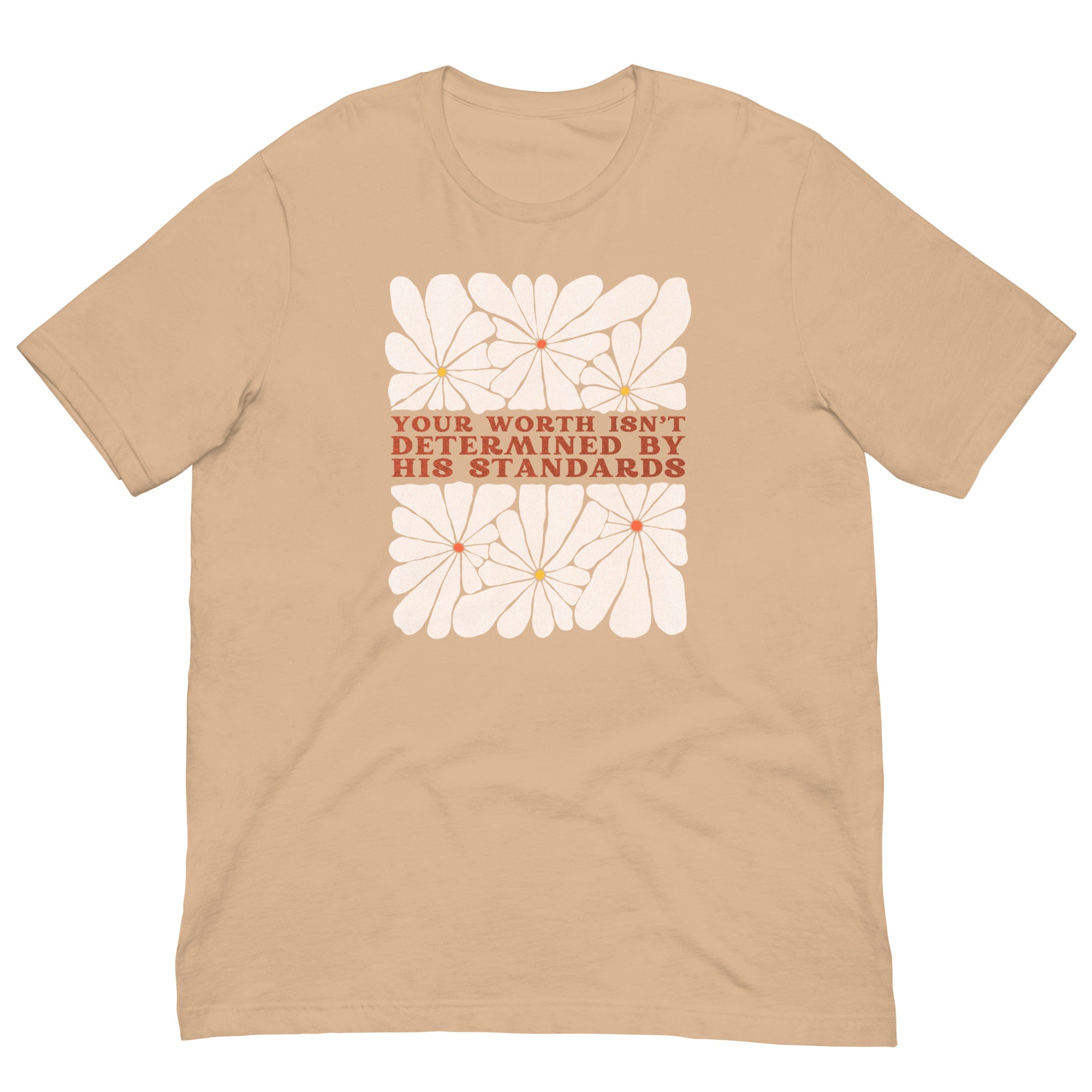 Your Worth Isn’t Determined By His Standards Unisex Feminist T-shirt - Shop Women’s Rights T-shirts - Tan