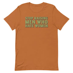 Stop Raising Men Who Hate Women Unisex t-shirt