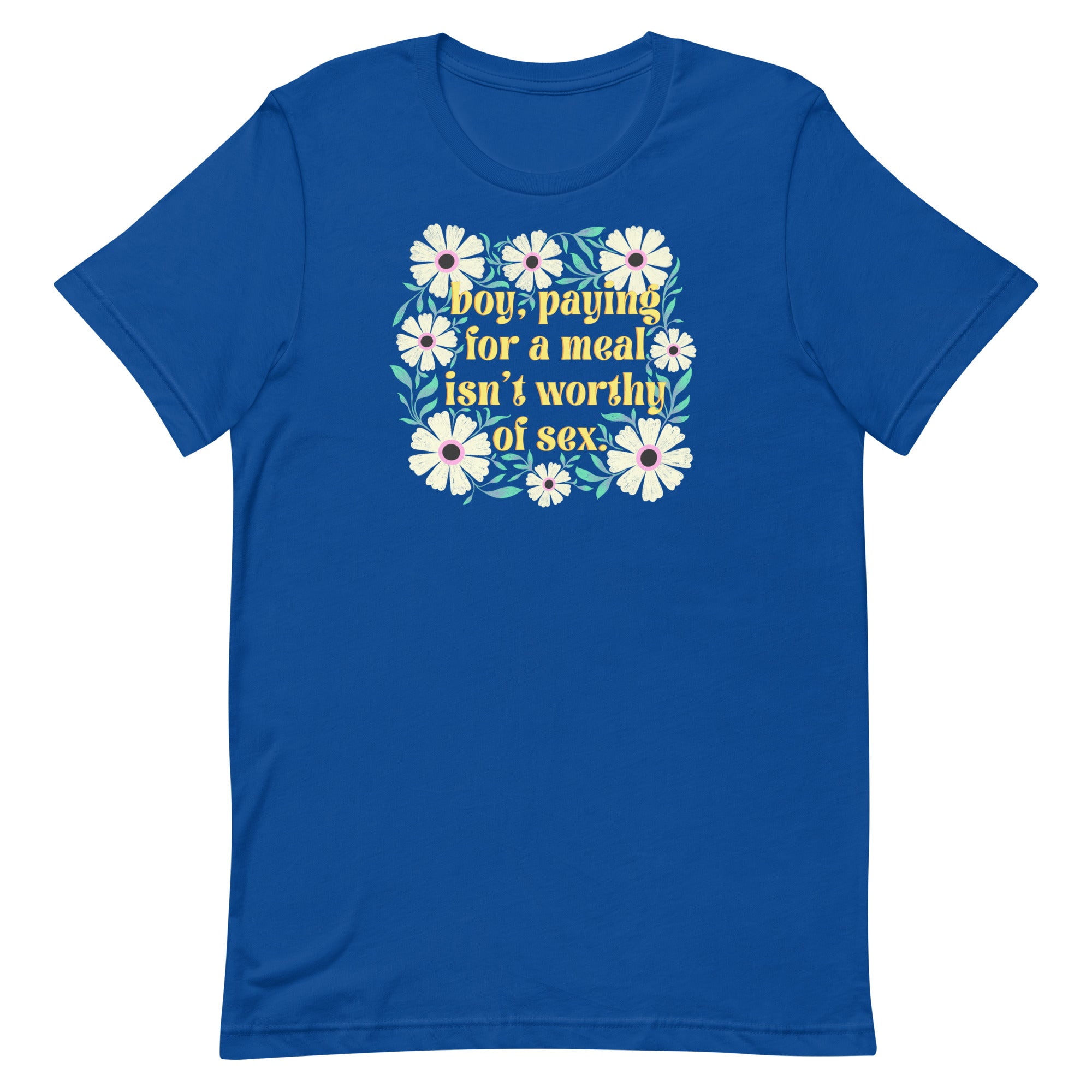 Paying For A Meal Isn’t Worthy Of Sex Unisex Feminist T-shirt - Shop Women’s Rights T-shirts - Feminist Trash Store - True Royal