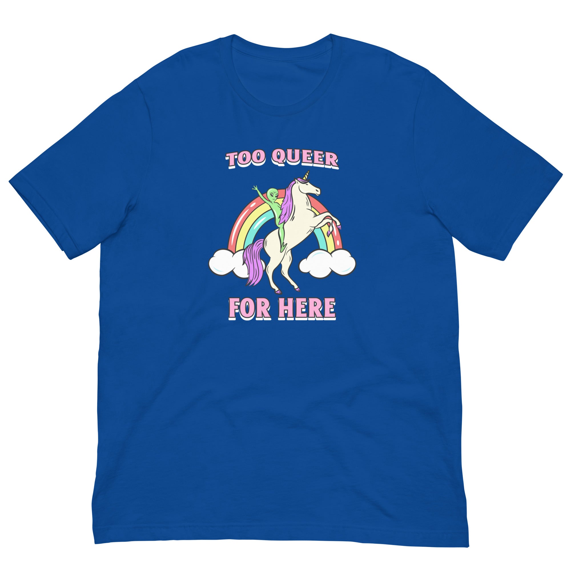Too Queer For Here Unisex Pride T-shirt - Shop Feminist Shirts- Feminist Trash Store - True Royal