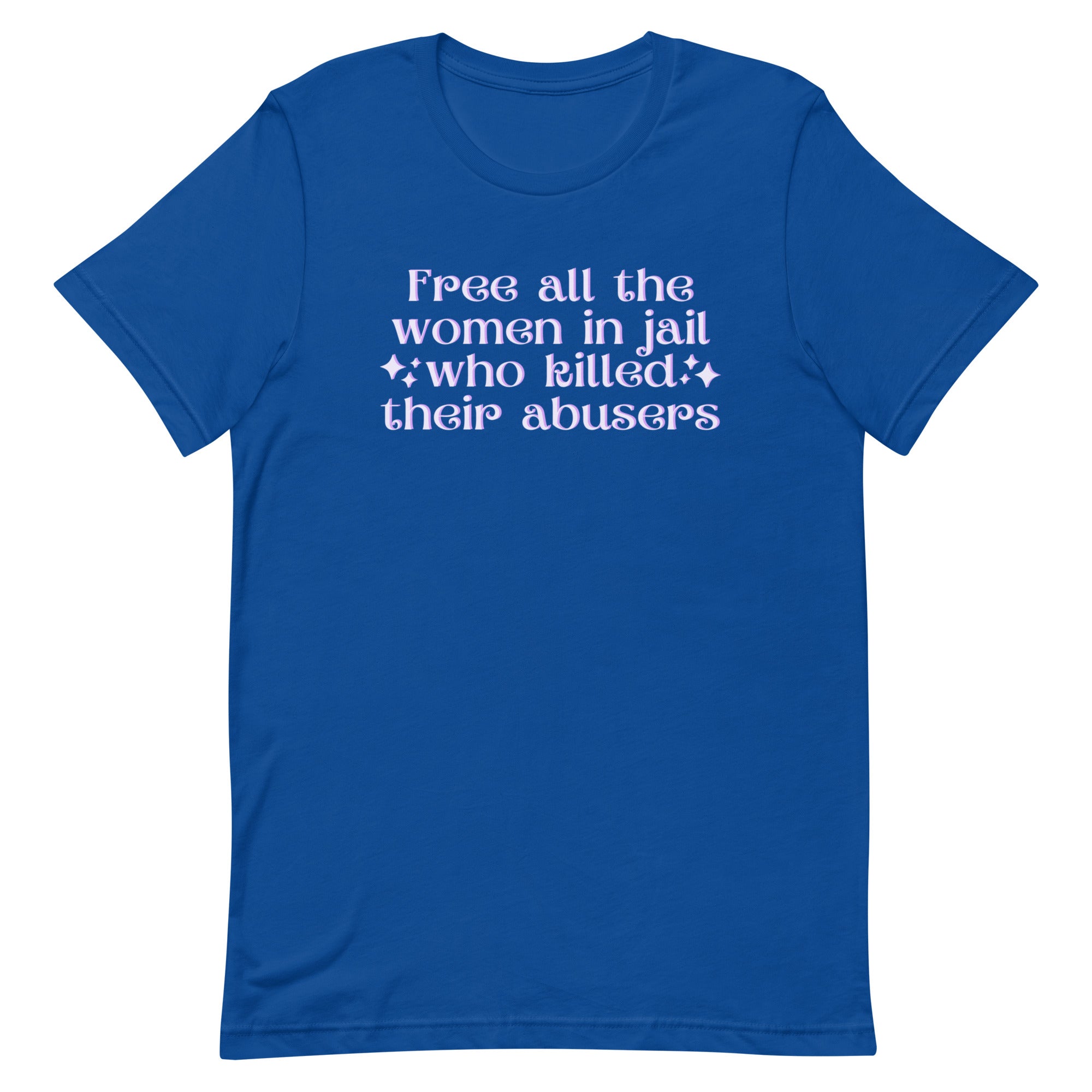 Free All The Women In Jail Who Killed Their Abusers Unisex Feminist T-shirt - Shop Women’s Rights T-shirts - Feminist Trash Store - True Royal Blue